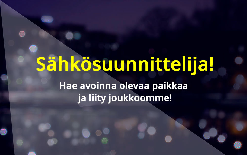 Sähkösuunnittelija, hae avoinna olevaa paikkaa ja liity joukkoomme!